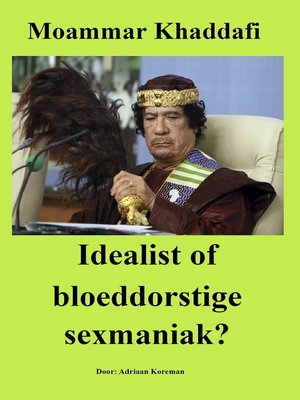 cover image of Moammar Khaddafi. Idealist of bloeddorstige sexmaniak?